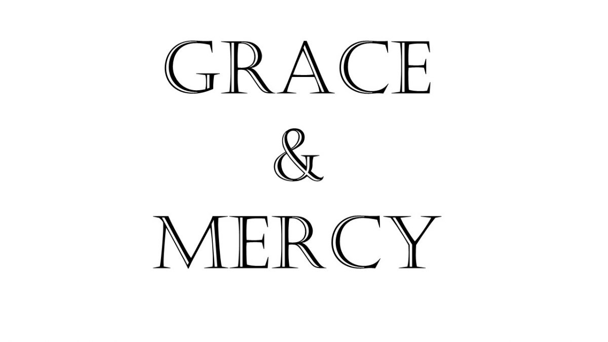 GRACE AND MERCY WHAT YOU’VE BEEN TAUGHT IS WRONG Dangerous Heretics